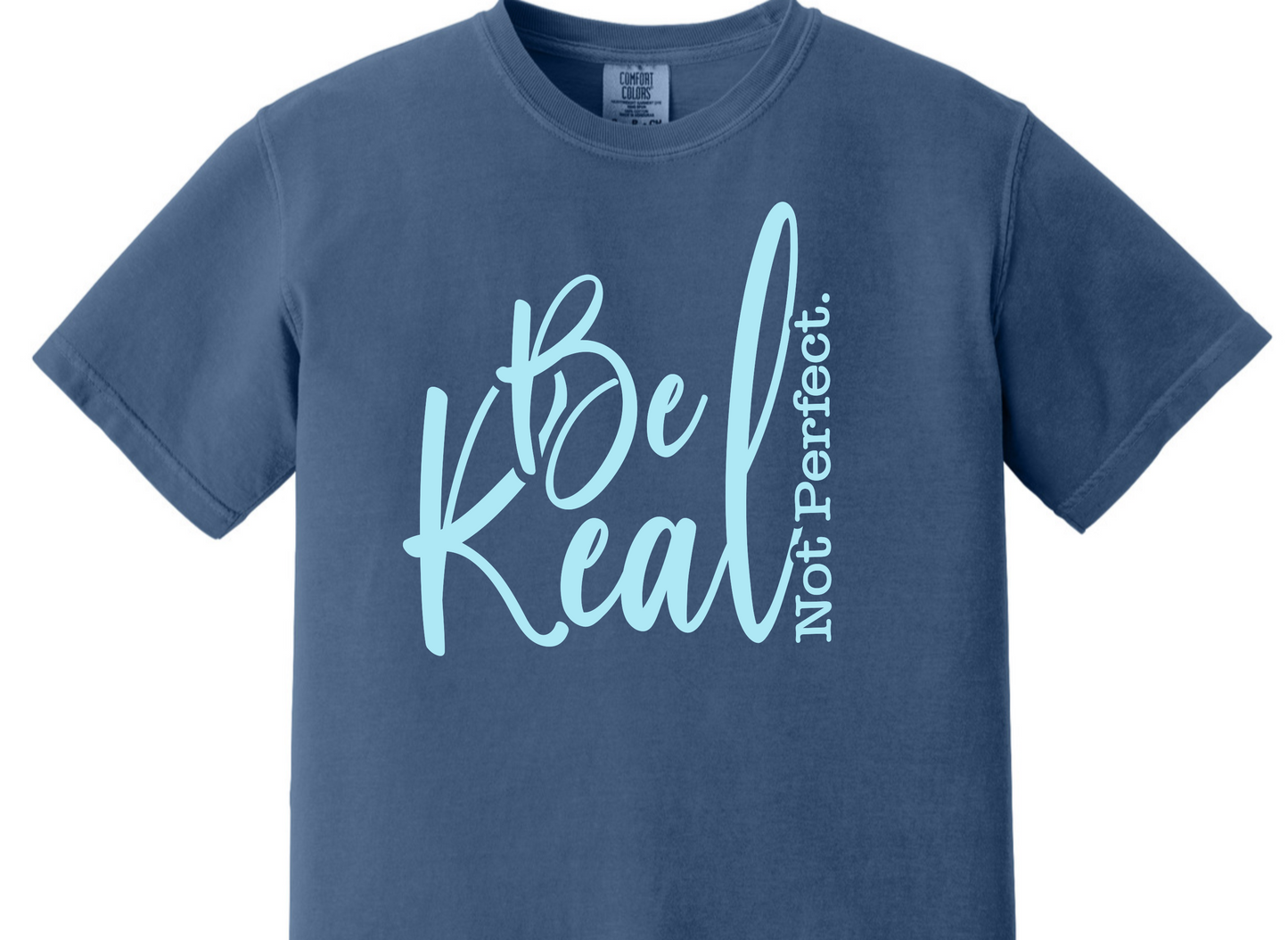 Be Real, Not Perfect Tee