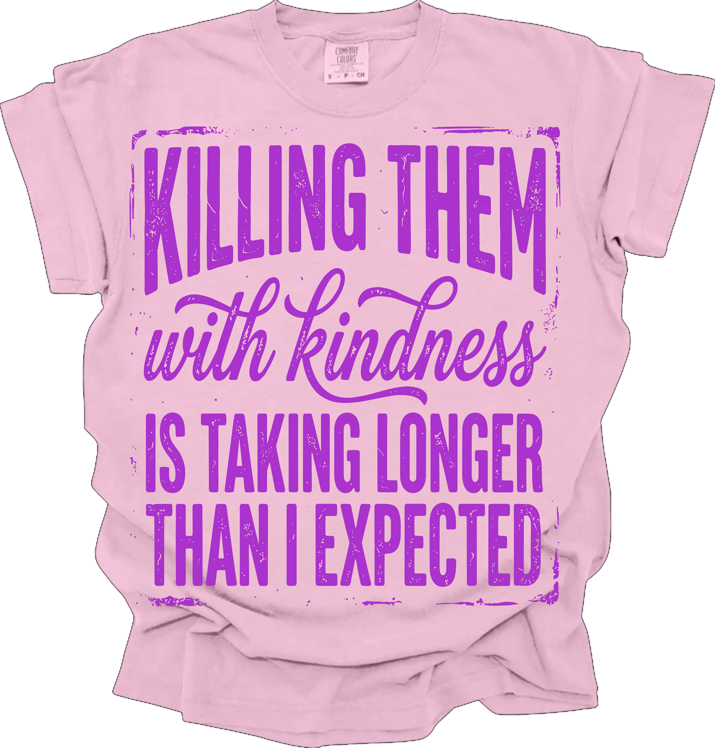 Killing them with Kindness- CC Blossom Gildan Pink